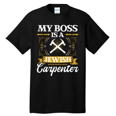 My Boss Is A Jewish Carpenter Jew Hebrew Judaism Israelite Tall T-Shirt