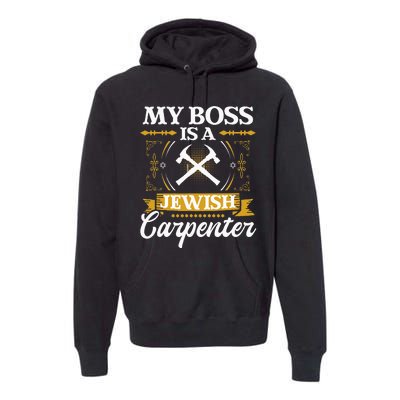 My Boss Is A Jewish Carpenter Jew Hebrew Judaism Israelite Premium Hoodie