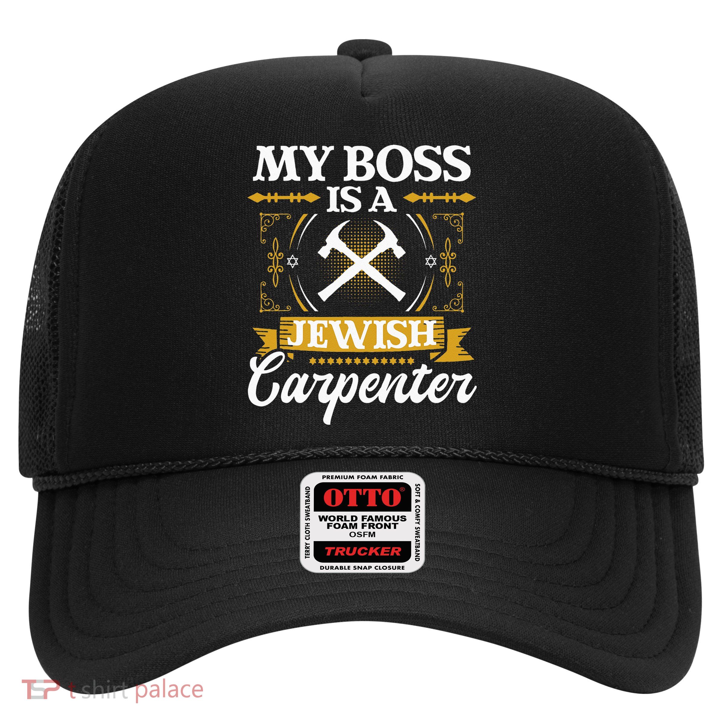 My Boss Is A Jewish Carpenter Jew Hebrew Judaism Israelite Trucker Hat