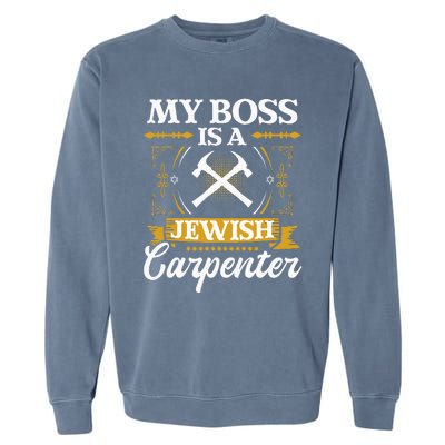 My Boss Is A Jewish Carpenter Jew Hebrew Judaism Israelite Garment-Dyed Sweatshirt