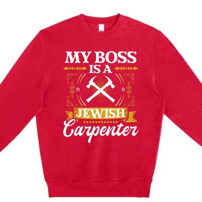 My Boss Is A Jewish Carpenter Jew Hebrew Judaism Israelite Premium Crewneck Sweatshirt