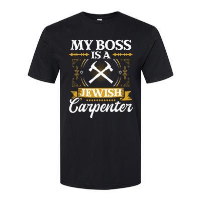 My Boss Is A Jewish Carpenter Jew Hebrew Judaism Israelite Softstyle CVC T-Shirt