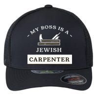 My Boss Is A Jewish Carpenter Flexfit Unipanel Trucker Cap