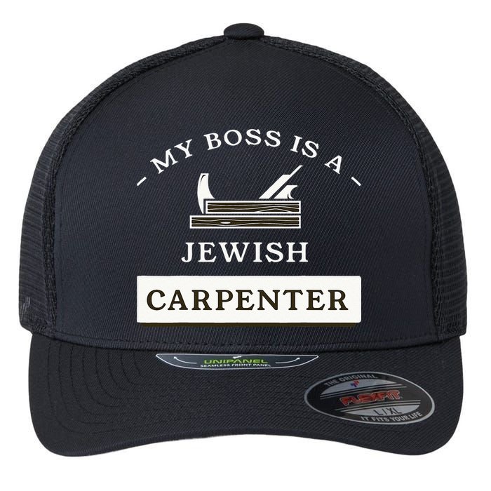 My Boss Is A Jewish Carpenter Flexfit Unipanel Trucker Cap
