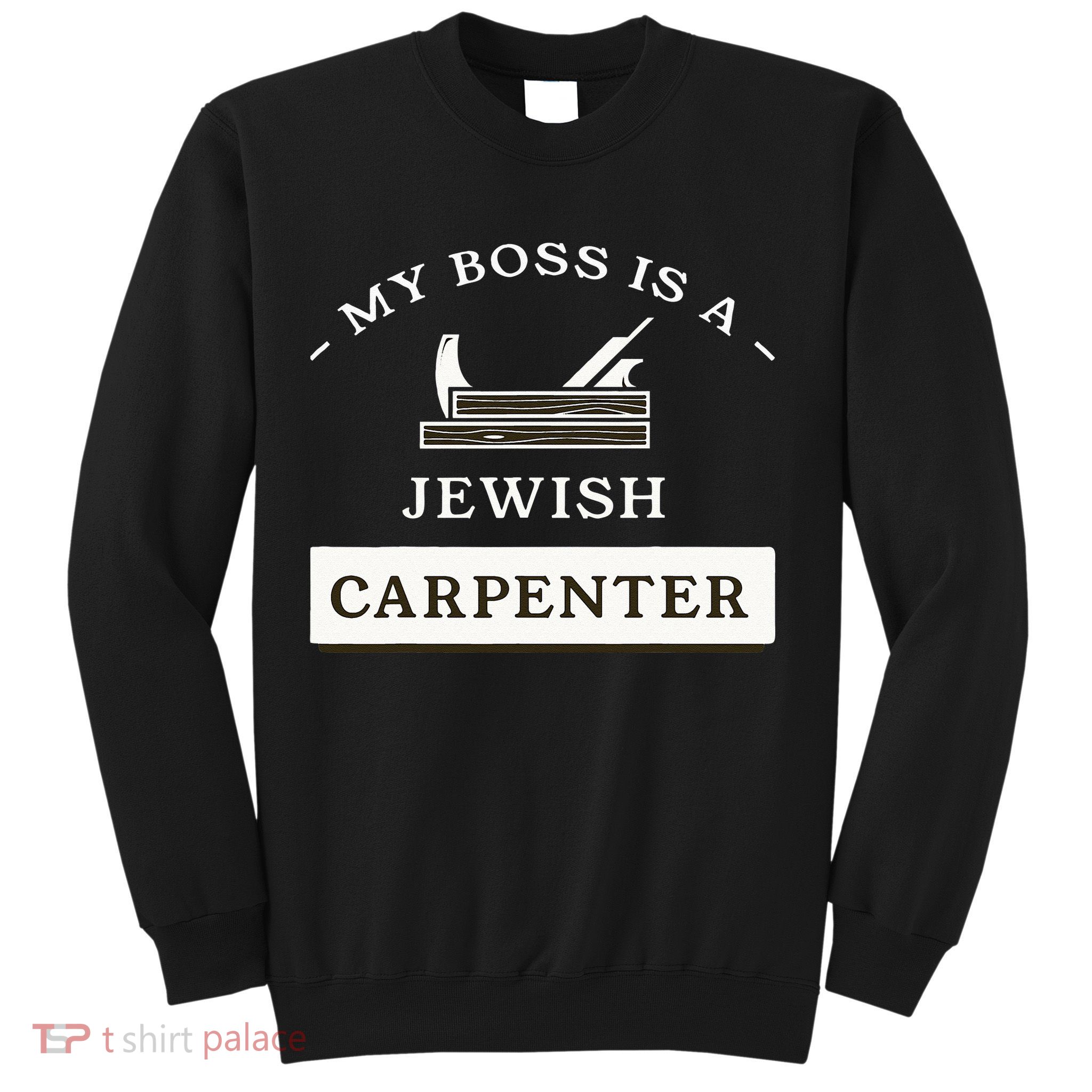 My Boss Is A Jewish Carpenter Sweatshirt