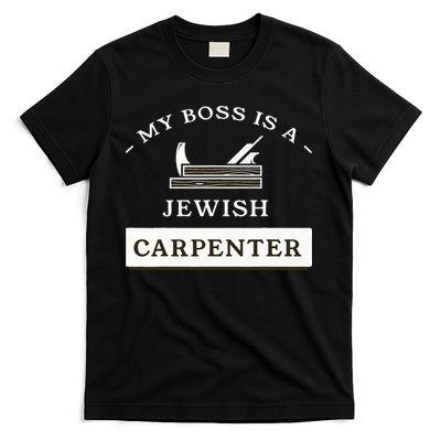 My Boss Is A Jewish Carpenter T-Shirt