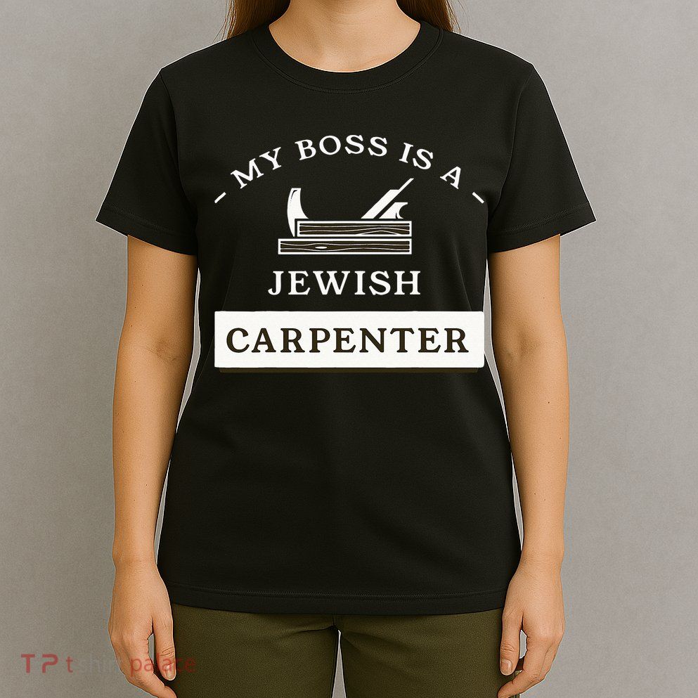 My Boss Is A Jewish Carpenter T-Shirt