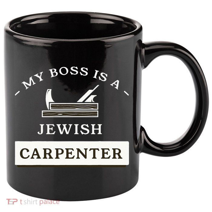 My Boss Is A Jewish Carpenter 11oz C Handle Ceramic Mug