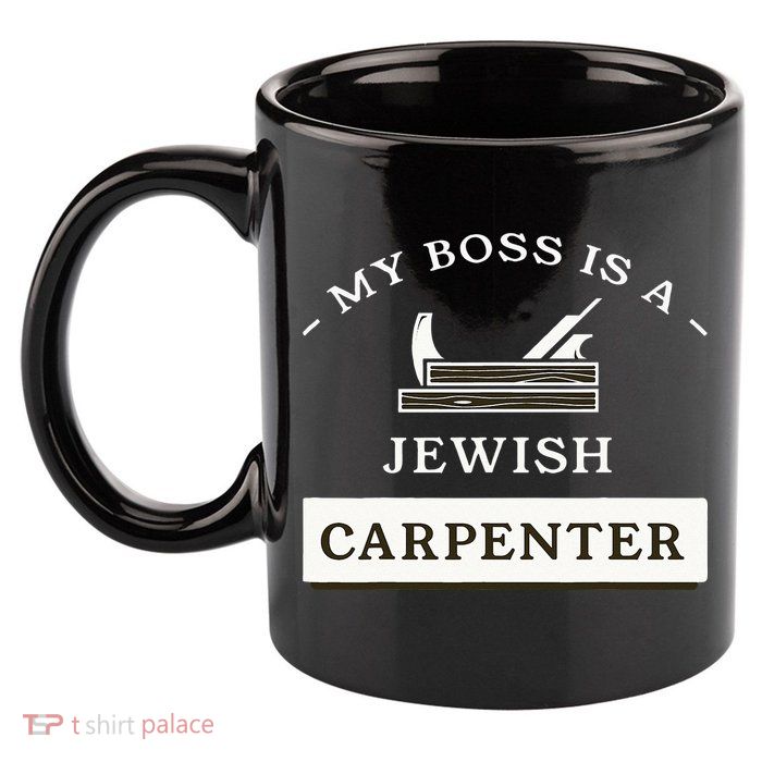 My Boss Is A Jewish Carpenter 11oz C Handle Ceramic Mug