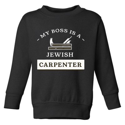 My Boss Is A Jewish Carpenter Toddler Sweatshirt