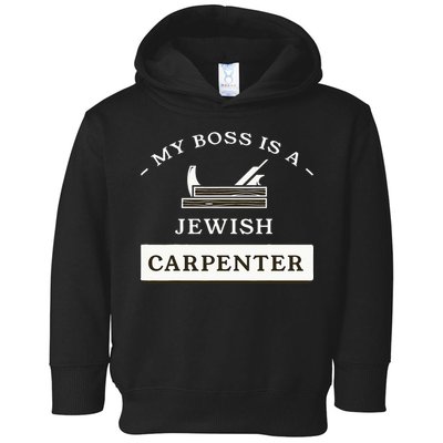 My Boss Is A Jewish Carpenter Toddler Hoodie