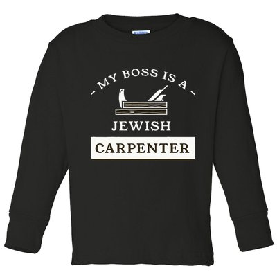 My Boss Is A Jewish Carpenter Toddler Long Sleeve Shirt