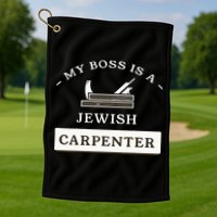 My Boss Is A Jewish Carpenter Golf Towel
