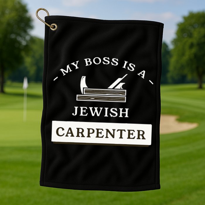 My Boss Is A Jewish Carpenter Golf Towel