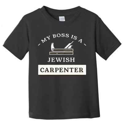 My Boss Is A Jewish Carpenter Toddler T-Shirt