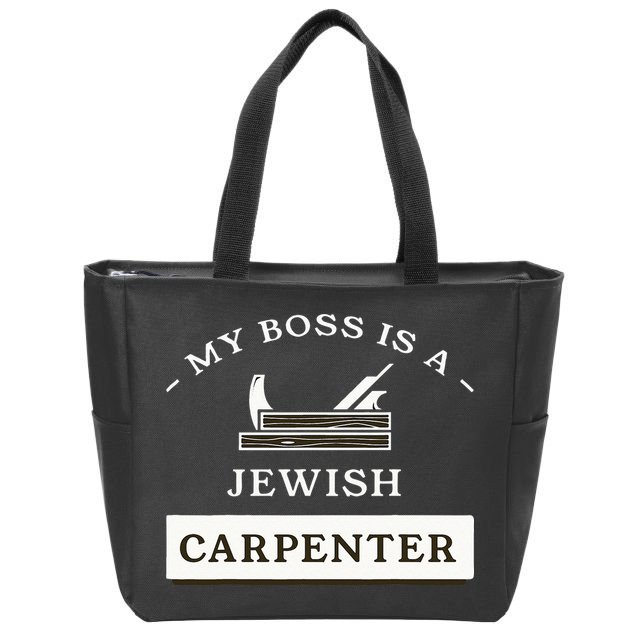 My Boss Is A Jewish Carpenter Zip Tote Bag