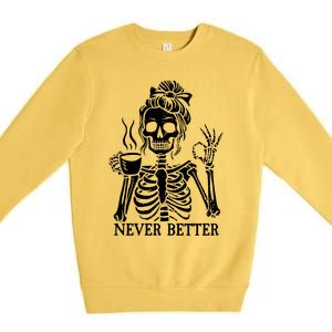 Messy Bun Ing Coffee Never Better Skeleton Gift Premium Crewneck Sweatshirt