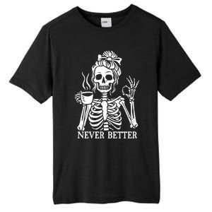 Messy Bun Ing Coffee Never Better Skeleton Gift Tall Fusion ChromaSoft Performance T-Shirt