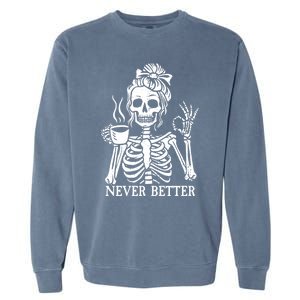 Messy Bun Ing Coffee Never Better Skeleton Gift Garment-Dyed Sweatshirt