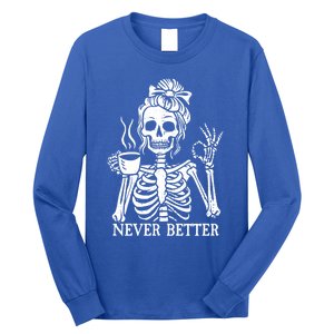 Messy Bun Ing Coffee Never Better Skeleton Gift Long Sleeve Shirt