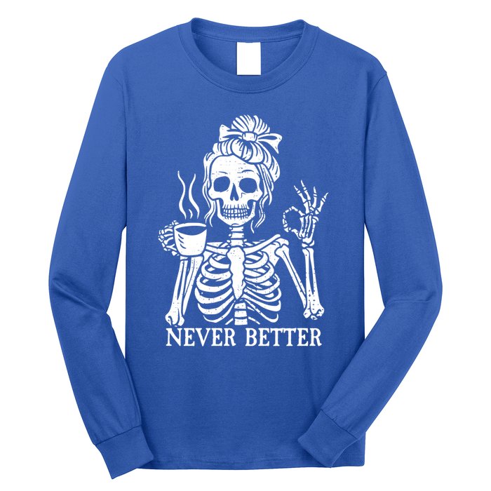 Messy Bun Ing Coffee Never Better Skeleton Gift Long Sleeve Shirt