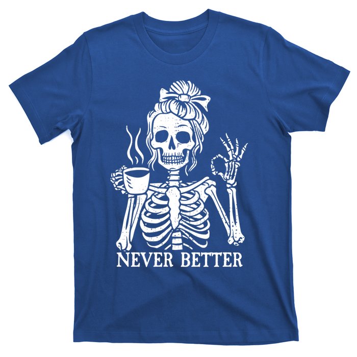 Messy Bun Ing Coffee Never Better Skeleton Gift T-Shirt