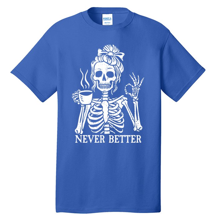 Messy Bun Ing Coffee Never Better Skeleton Gift Tall T-Shirt