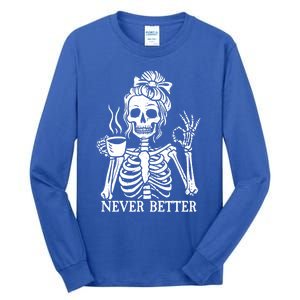 Messy Bun Ing Coffee Never Better Skeleton Gift Tall Long Sleeve T-Shirt