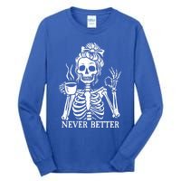 Messy Bun Ing Coffee Never Better Skeleton Gift Tall Long Sleeve T-Shirt