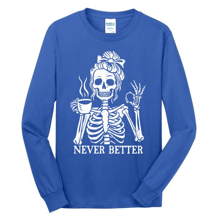 Messy Bun Ing Coffee Never Better Skeleton Gift Tall Long Sleeve T-Shirt