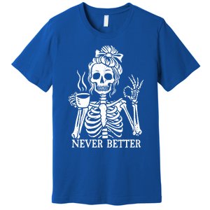 Messy Bun Ing Coffee Never Better Skeleton Gift Premium T-Shirt