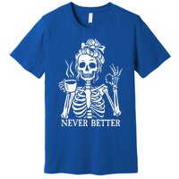 Messy Bun Ing Coffee Never Better Skeleton Gift Premium T-Shirt