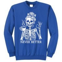 Messy Bun Ing Coffee Never Better Skeleton Gift Tall Sweatshirt