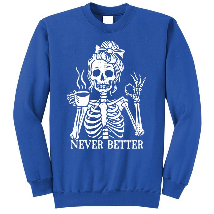 Messy Bun Ing Coffee Never Better Skeleton Gift Tall Sweatshirt