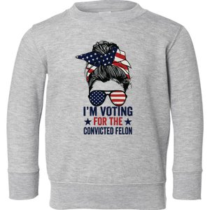 Messy Bun Im Voting For The Convicted Felon Toddler Sweatshirt