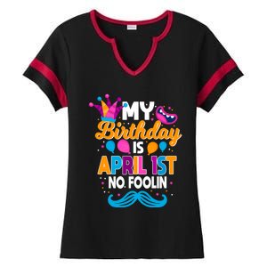 My Birthday Is April 1st No Foolin Prankster April Fools Day Funny Gift Ladies Halftime Notch Neck Tee