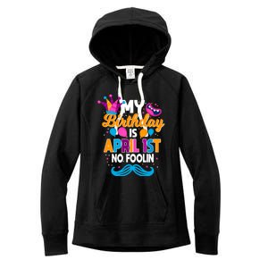 My Birthday Is April 1st No Foolin Prankster April Fools Day Funny Gift Women's Fleece Hoodie