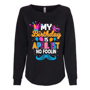 My Birthday Is April 1st No Foolin Prankster April Fools Day Funny Gift Womens California Wash Sweatshirt