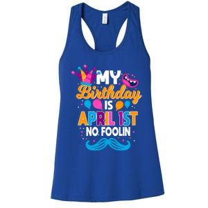 My Birthday Is April 1st No Foolin Prankster April Fools Day Funny Gift Women's Racerback Tank