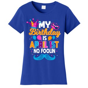 My Birthday Is April 1st No Foolin Prankster April Fools Day Funny Gift Women's T-Shirt