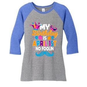 My Birthday Is April 1st No Foolin Prankster April Fools Day Funny Gift Women's Tri-Blend 3/4-Sleeve Raglan Shirt