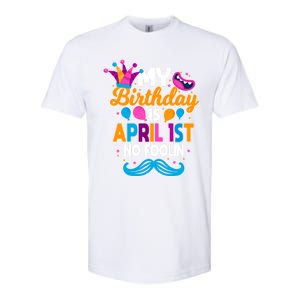 My Birthday Is April 1st No Foolin Prankster April Fools Day Funny Gift Softstyle CVC T-Shirt