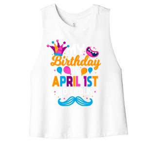 My Birthday Is April 1st No Foolin Prankster April Fools Day Funny Gift Women's Racerback Cropped Tank