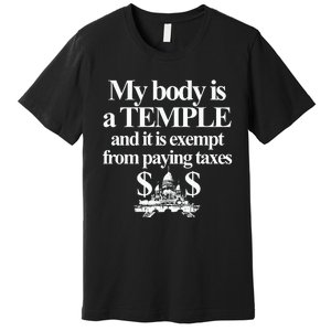 My Body Is A Temple And It Is Exempt From Paying Premium T-Shirt