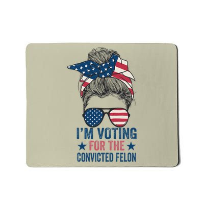 Messy Bun IM Voting For The Convicted Felon Mousepad