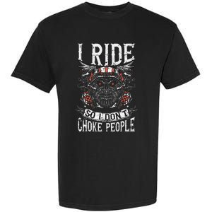 Motorcycle Biker I Ride So I Dont Choke Skull Garment-Dyed Heavyweight T-Shirt