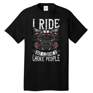 Motorcycle Biker I Ride So I Dont Choke Skull Tall T-Shirt