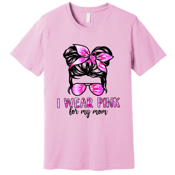 Messy Bun I Wear Pink For My Mom Breast Cancer Premium T-Shirt