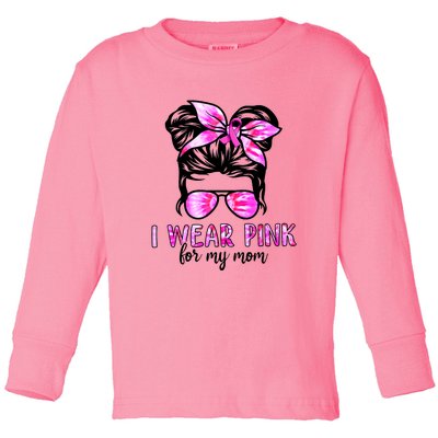 Messy Bun I Wear Pink For My Mom Breast Cancer Toddler Long Sleeve Shirt