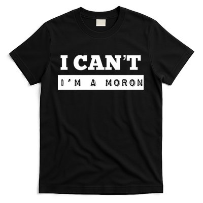 Moron Baseball I Can’T I’M A Moron T-Shirt